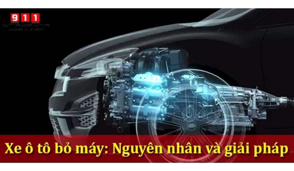 Xe ô tô bỏ máy: Dấu hiệu, Nguyên nhân và Biện pháp khắc phục