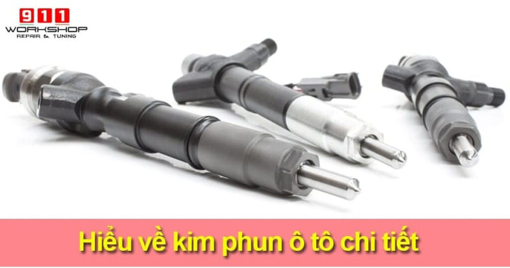 Kim phun ô tô: Nguyên lý, Dấu hiệu hư hỏng và Chi phí vệ sinh