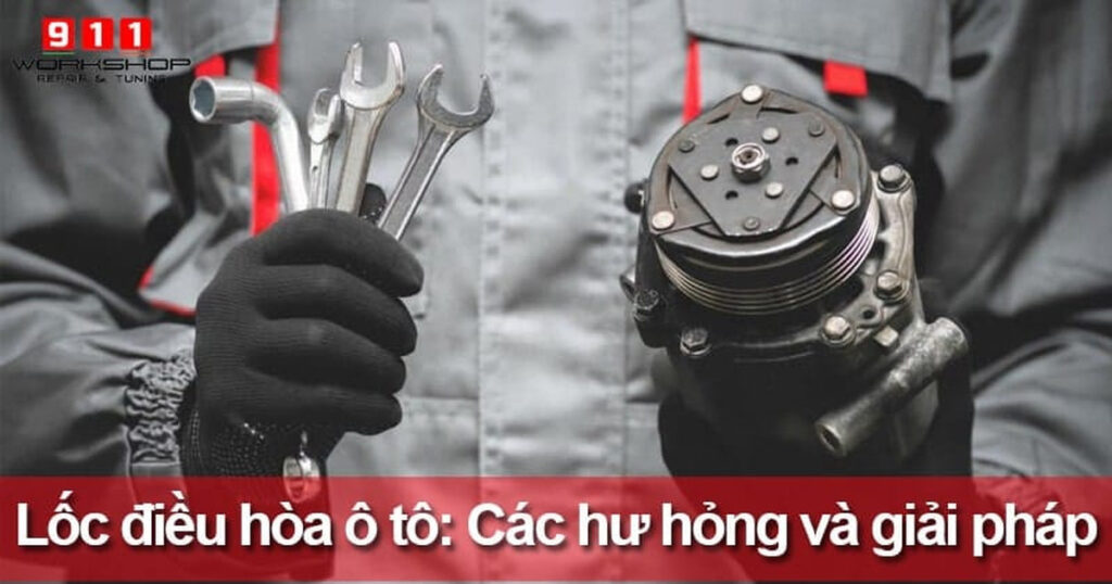 Lốc điều hoà ô tô: Chi phí, Nguyên nhân và Dấu hiệu hư hỏng thường gặp