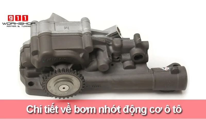 Bơm nhớt động cơ ô tô: Cấu tạo, Chi phí và Dấu hiệu hư hỏng